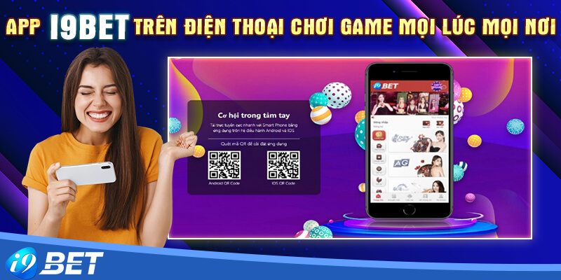 App i9bet trên điện thoại chơi game mọi lúc mọi nơi