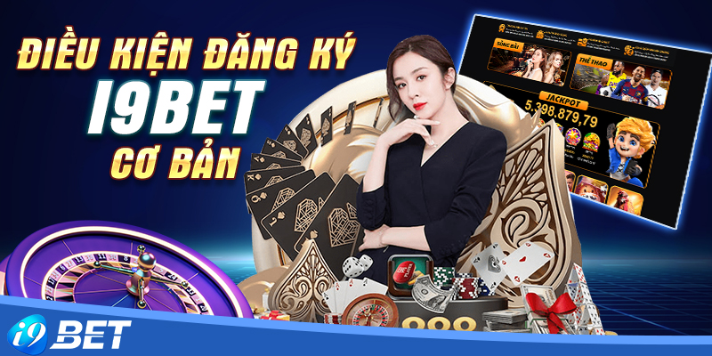 Vài điều cơ bản để thực hiện đăng ký i9bet dễ dàng