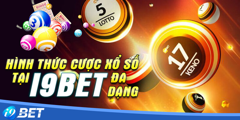 Hình thức cược xổ số tại i9bet đa dạng