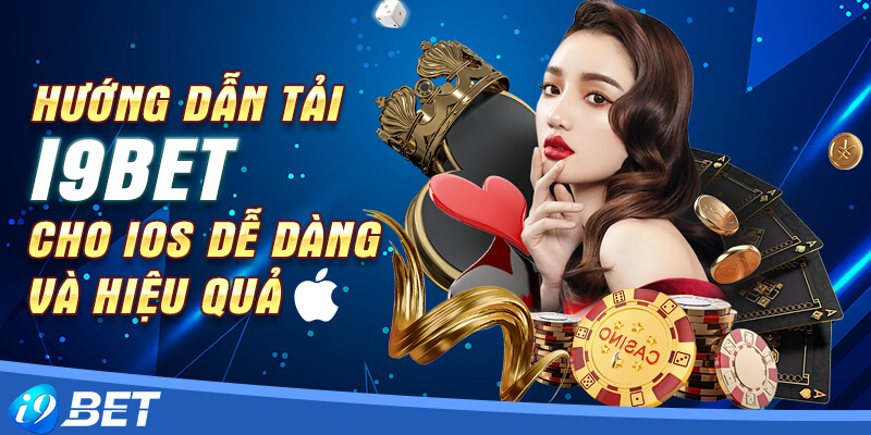 Các bước tiến hành tải i9bet cho IOS dễ dàng và hiệu quả