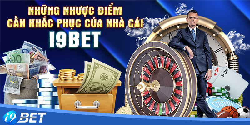 Những nhược điểm cần khắc phục của nhà cái i9bet