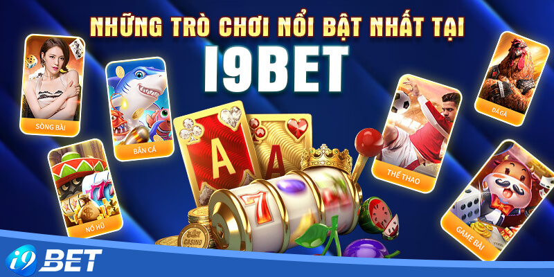 Nhà cái i9bet cung cấp sản phẩm game nào?