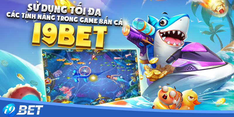 Sử dụng tối đa các tính năng trong game bắn cá