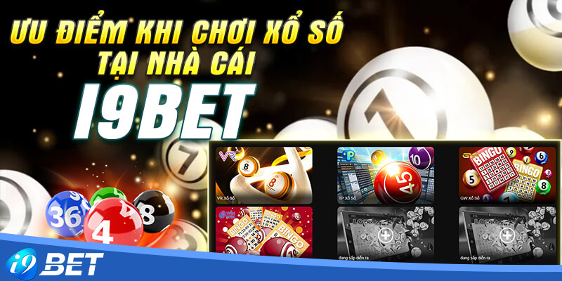 Ưu điểm khi chơi xổ số tại nhà cái i9bet