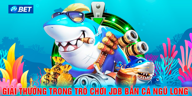 Giải thưởng trong trò chơi JDB bắn cá ngũ long.