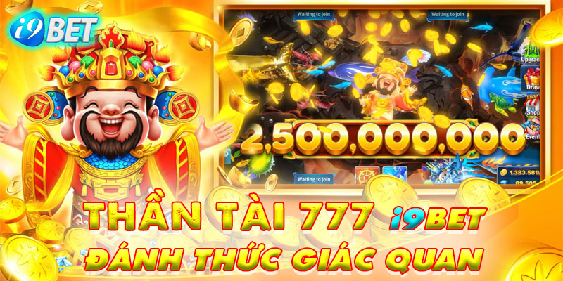 Giao diện Thần Tài 777 i9bet Đánh Thức Giác Quan.