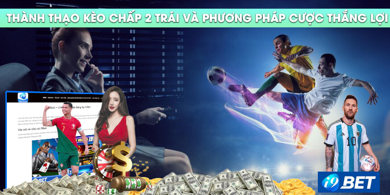 Thành Thạo Kèo Chấp 2 trái và Phương Pháp Cược Thắng Lợi